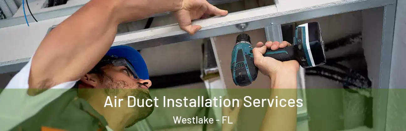 Air Duct Installation Services Westlake - FL