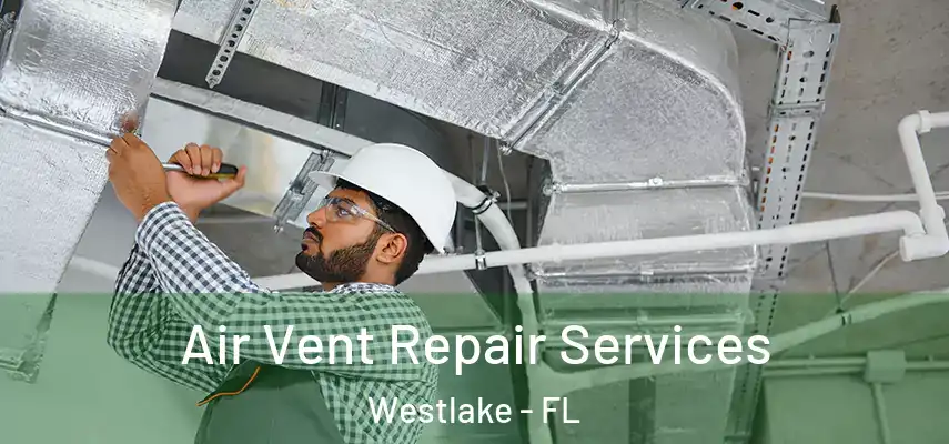 Air Vent Repair Services Westlake - FL