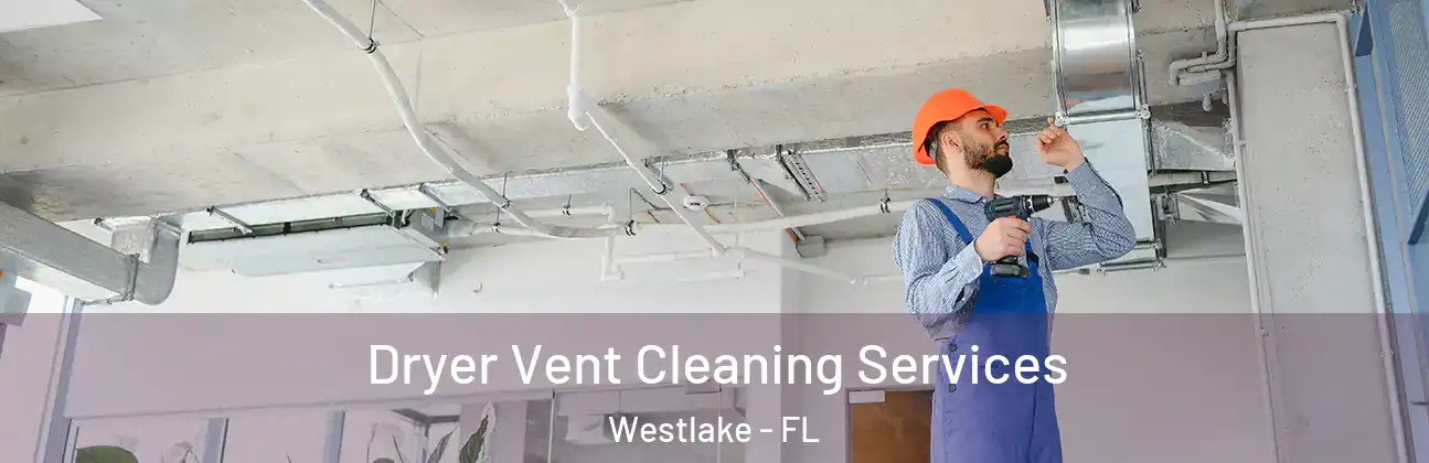 Dryer Vent Cleaning Services Westlake - FL