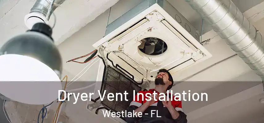  Dryer Vent Installation Westlake - FL