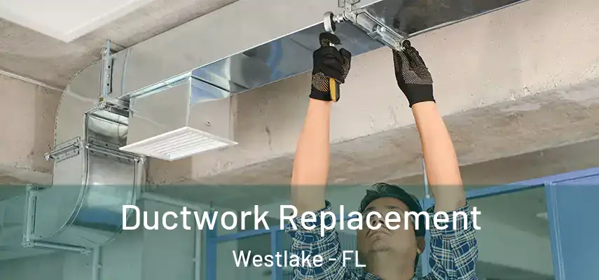Ductwork Replacement Westlake - FL