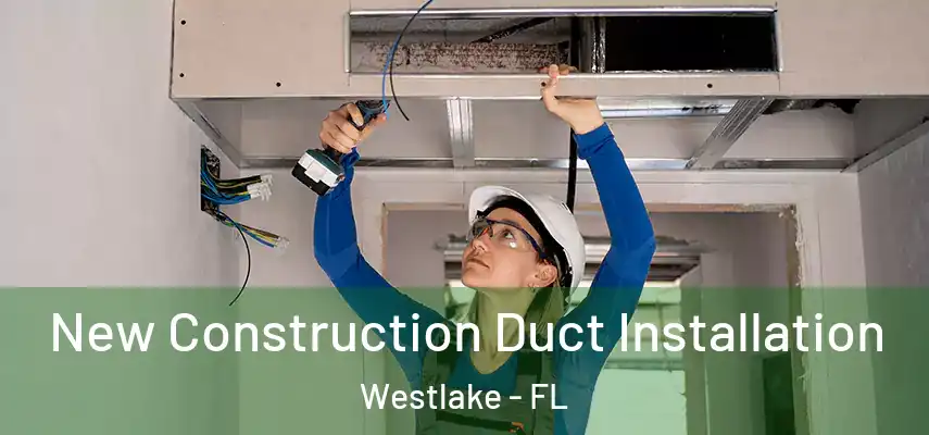  New Construction Duct Installation Westlake - FL